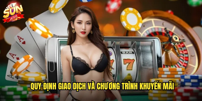 Điều Khoản Điều Kiện Sunwin - Quy Tắc Vàng Cho Trải Nghiệm Công Bằng 2 Quy định giao dịch và chương trình khuyến mãi