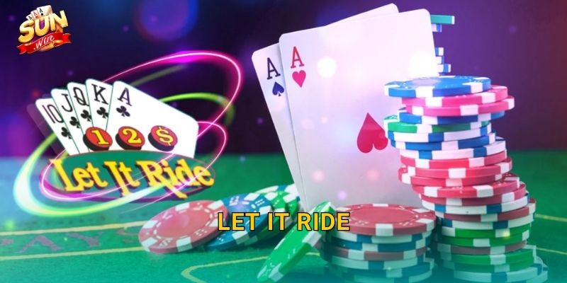 Let It Ride Sunwin – Bí Quyết Thả Cược Và Ôm Trọn Phần Thưởng Lớn 25 Let It Ride Sunwin – Bí Quyết Thả Cược Và Ôm Trọn Phần Thưởng Lớn