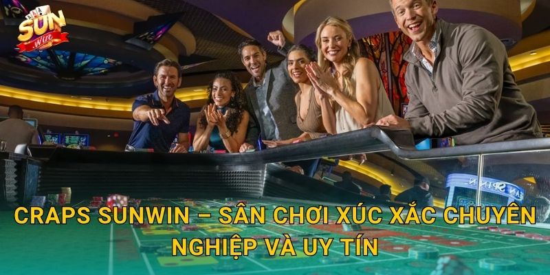Craps Sunwin – Sân Chơi Xúc Xắc Chuyên Nghiệp Và Uy Tín